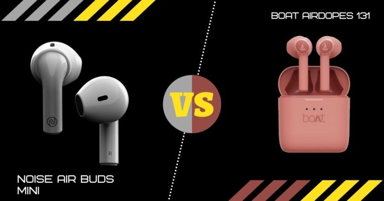 Noise Air Buds Mini Vs Boat Airdopes 131