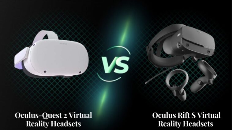 Oculus-Quest 2 Vs Oculus Rift S Virtual Reality Headsets