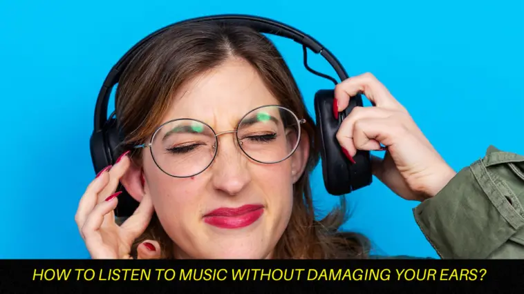 How To Listen To Music Without Damaging Your Ears?