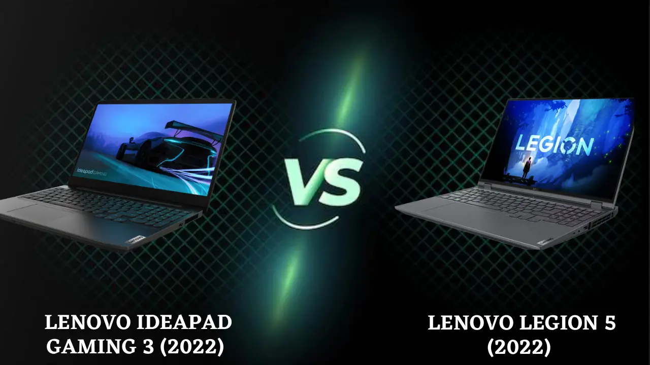 Lenovo IdeaPad Gaming 3 (2022) Vs Lenovo Legion 5 (2022)